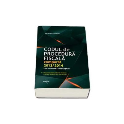 Codul de Procedura Fiscala 2013 - 2014 (Cod + Norme + Instructiuni) - Nicolae Mandoiu